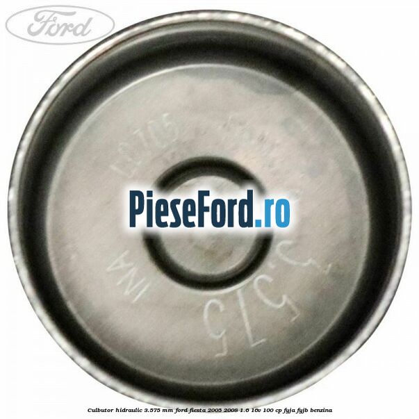 Culbutor hidraulic 3.575 mm Ford Fiesta 2005-2008 1.6 16V 100 cp FYJA, FYJB benzina