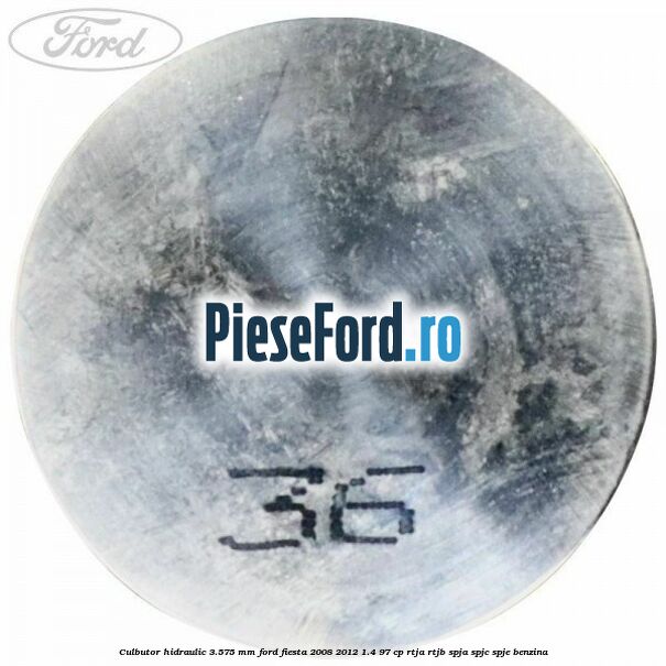 Culbutor hidraulic 3.575 mm Ford Fiesta 2008-2012 1.4 97 cp RTJA, RTJB, SPJA, SPJC, SPJE benzina