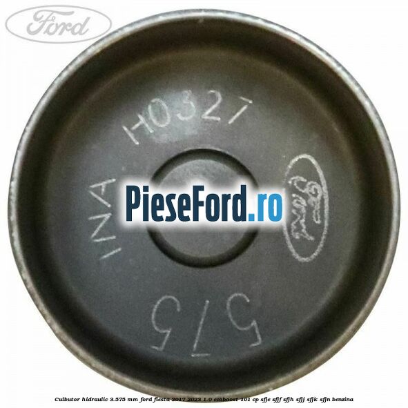 Culbutor hidraulic 3.575 mm Ford Fiesta 2017-2023 1.0 EcoBoost 101 cp SFJE, SFJF, SFJH, SFJJ, SFJK, SFJN benzina