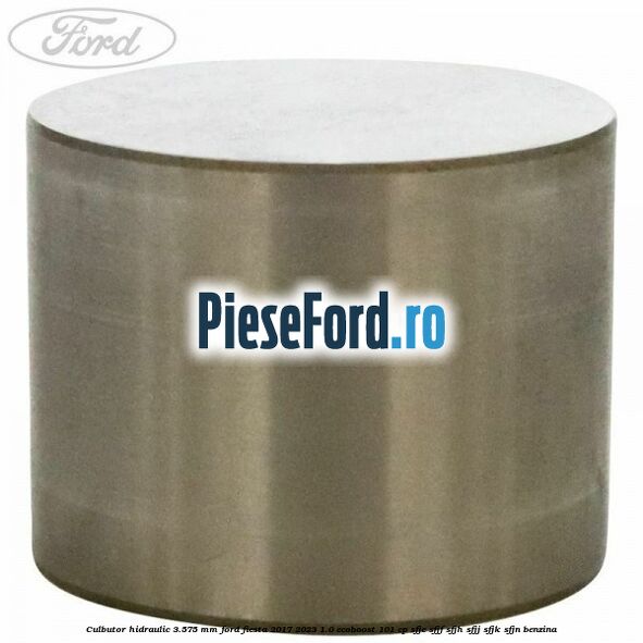 Culbutor hidraulic 3.575 mm Ford Fiesta 2017-2023 1.0 EcoBoost 101 cp SFJE, SFJF, SFJH, SFJJ, SFJK, SFJN benzina