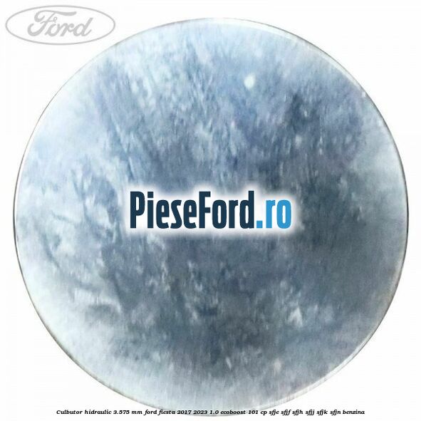 Culbutor hidraulic 3.575 mm Ford Fiesta 2017-2023 1.0 EcoBoost 101 cp SFJE, SFJF, SFJH, SFJJ, SFJK, SFJN benzina