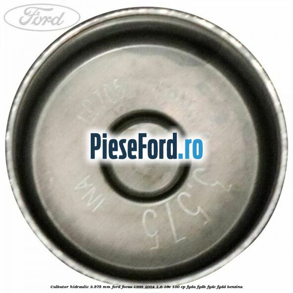 Culbutor hidraulic 3.575 mm Ford Focus 1998-2004 1.6 16V 100 cp FYDA, FYDB, FYDC, FYDD benzina