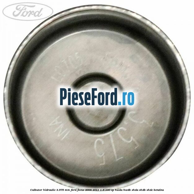 Culbutor hidraulic 3.575 mm Ford Focus 2008-2011 1.6 100 cp HWDA, HWDB, SHDA, SHDB, SHDC benzina