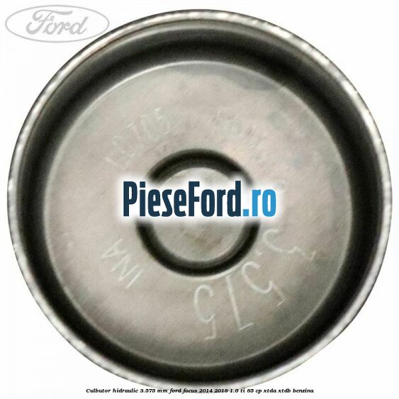 Culbutor hidraulic 3.575 mm Ford Focus 2014-2018 1.6 Ti 85 cp XTDA, XTDB benzina
