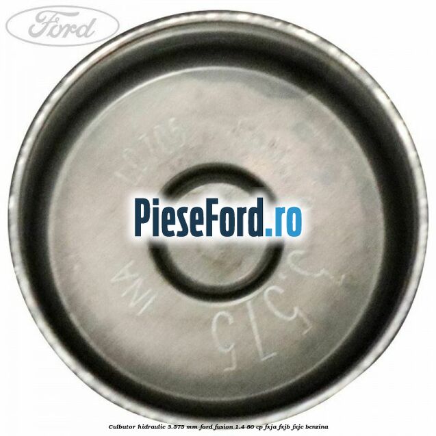 Culbutor hidraulic 3.575 mm Ford Fusion 1.4 80 cp FXJA, FXJB, FXJC benzina