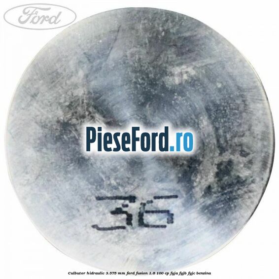 Culbutor hidraulic 3.575 mm Ford Fusion 1.6 100 cp FYJA, FYJB, FYJC benzina