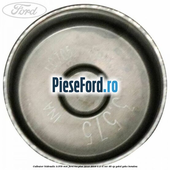 Culbutor hidraulic 3.575 mm Ford Ka plus 2016-2018 1.2 Ti-VCT 85 cp Culbutor hidraulic 3.575 mm Ford Ka plus 2016-2018 1.2 Ti-VCT 85 cp YSKD, YSKE benzina