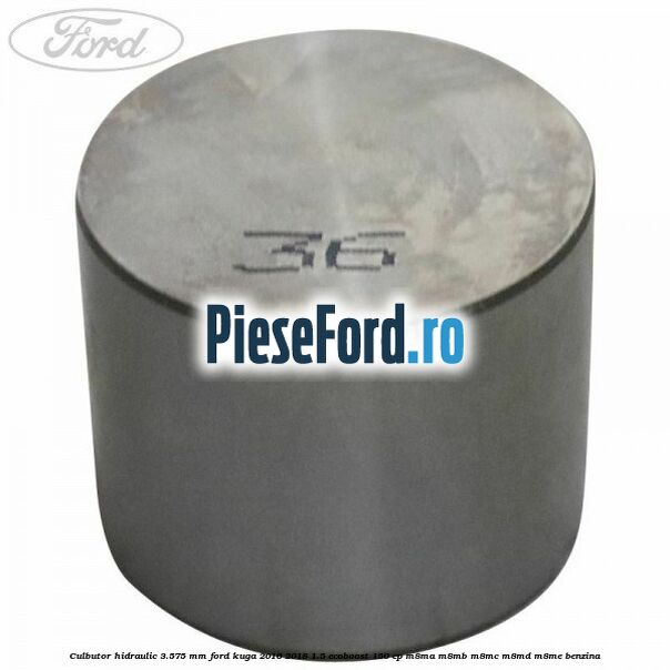 Culbutor hidraulic 3.575 mm Ford Kuga 2016-2018 1.5 EcoBoost 150 cp M8MA, M8MB, M8MC, M8MD, M8ME benzina