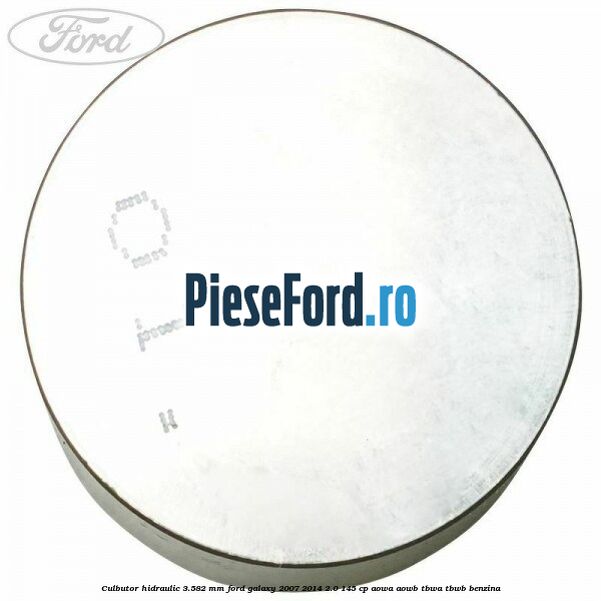Culbutor hidraulic 3.582 mm Ford Galaxy 2007-2014 2.0 145 cp Culbutor hidraulic 3.582 mm Ford Galaxy 2007-2014 2.0 145 cp AOWA, AOWB, TBWA, TBWB benzina
