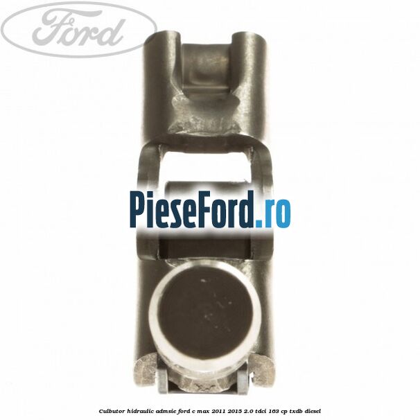 Culbutor hidraulic admsie Ford C-Max 2011-2015 2.0 TDCi 163 cp Culbutor hidraulic admsie Ford C-Max 2011-2015 2.0 TDCi 163 cp TXDB diesel