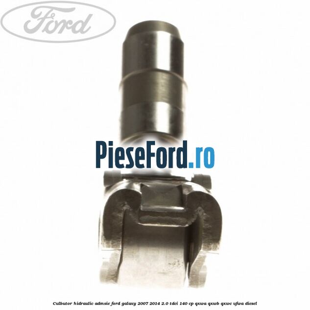 Culbutor hidraulic admsie Ford Galaxy 2007-2014 2.0 TDCi 140 cp Culbutor hidraulic admsie Ford Galaxy 2007-2014 2.0 TDCi 140 cp QXWA, QXWB, QXWC, UFWA diesel