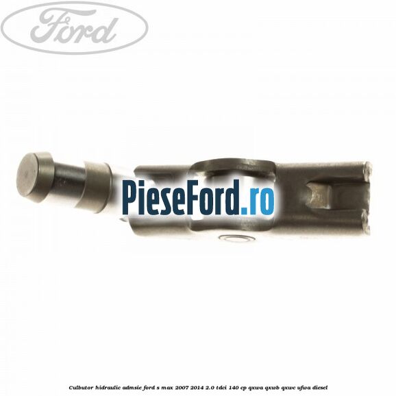 Culbutor hidraulic admsie Ford S-Max 2007-2014 2.0 TDCi 140 cp Culbutor hidraulic admsie Ford S-Max 2007-2014 2.0 TDCi 140 cp QXWA, QXWB, QXWC, UFWA diesel