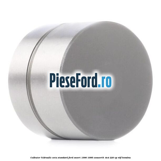 Culbutor hidraulic cota standard Ford Escort 1990-1995 Cosworth 4x4 220 cp N5F benzina