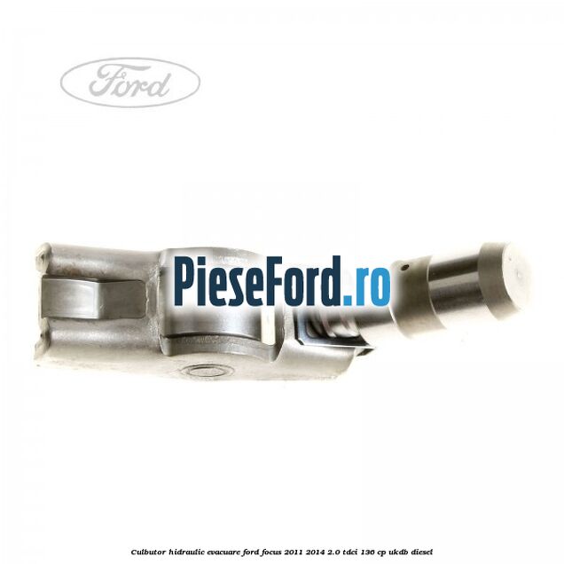 Culbutor hidraulic evacuare Ford Focus 2011-2014 2.0 TDCi 136 cp UKDB diesel