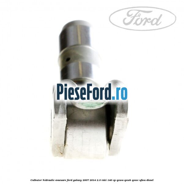 Culbutor hidraulic evacuare Ford Galaxy 2007-2014 2.0 TDCi 140 cp Culbutor hidraulic evacuare Ford Galaxy 2007-2014 2.0 TDCi 140 cp QXWA, QXWB, QXWC, UFWA diesel