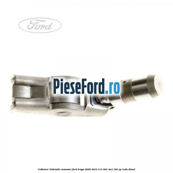 Culbutor hidraulic evacuare Ford Kuga 2008-2012 2.0 TDCI 4x4 163 cp TXDA diesel