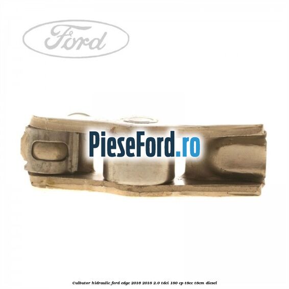 Culbutor hidraulic Ford Edge 2016-2018 2.0 TDCi 180 cp T8CC, T8CM diesel