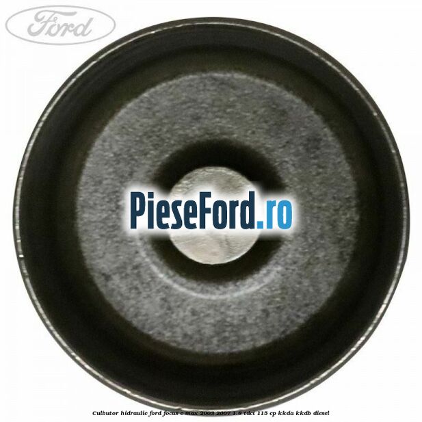 Culbutor hidraulic Ford Focus C-Max 2003-2007 1.8 TDCi 115 cp KKDA, KKDB diesel