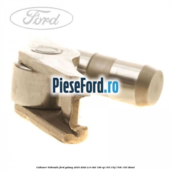 Culbutor hidraulic Ford Galaxy 2015-2023 2.0 TDCi 150 cp Culbutor hidraulic Ford Galaxy 2015-2023 2.0 TDCi 150 cp T7CI, T7CJ, T7CK, T7CL diesel