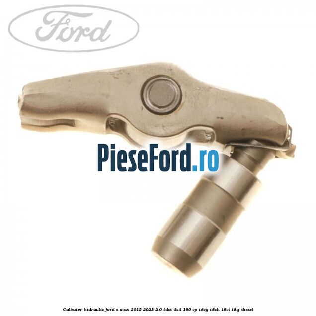 Culbutor hidraulic Ford S-Max 2015-2023 2.0 TDCi 4x4 180 cp T8CG, T8CH, T8CI, T8CJ diesel