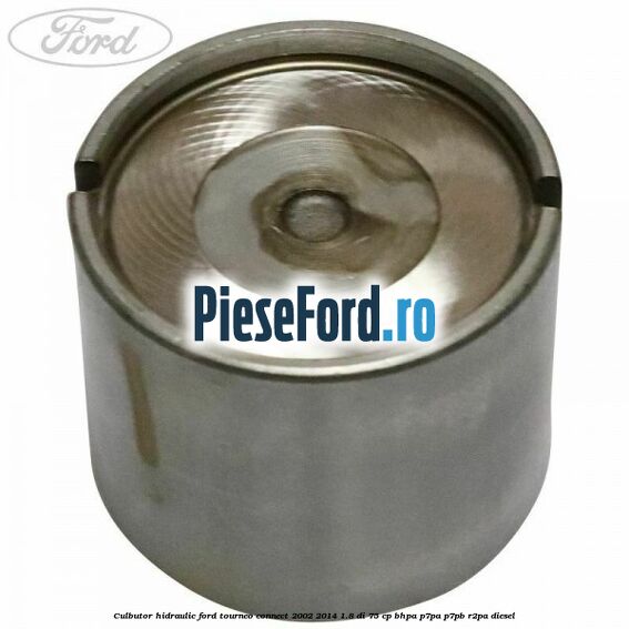 Culbutor hidraulic Ford Tourneo Connect 2002-2014 1.8 Di 75 cp BHPA, P7PA, P7PB, R2PA diesel