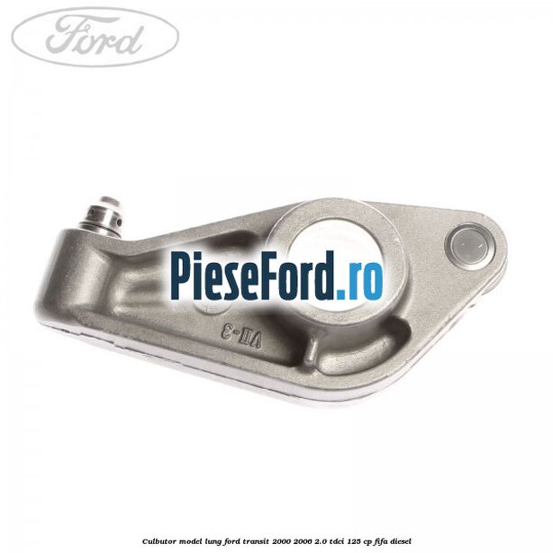 Culbutor model lung Ford Transit 2000-2006 2.0 TDCi 125 cp FIFA diesel