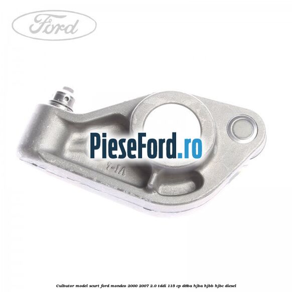 Culbutor model scurt Ford Mondeo 2000-2007 2.0 TDDI 115 cp D6BA, HJBA, HJBB, HJBC diesel