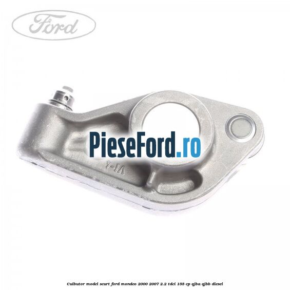 Culbutor model scurt Ford Mondeo 2000-2007 2.2 TDCi 155 cp QJBA, QJBB diesel
