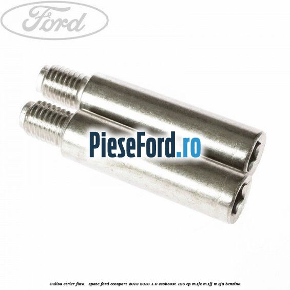 Culisa etrier fata / spate Ford EcoSport 2013-2018 1.0 EcoBoost 125 cp M1JC, M1JJ, M1JU benzina