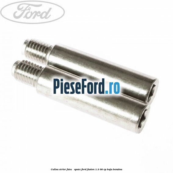 Culisa etrier fata / spate Ford Fusion 1.3 60 cp BAJA benzina