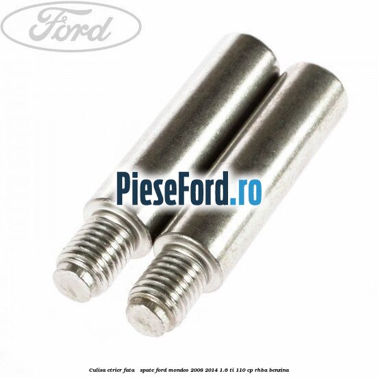 Culisa etrier fata / spate Ford Mondeo 2008-2014 1.6 Ti 110 cp RHBA benzina