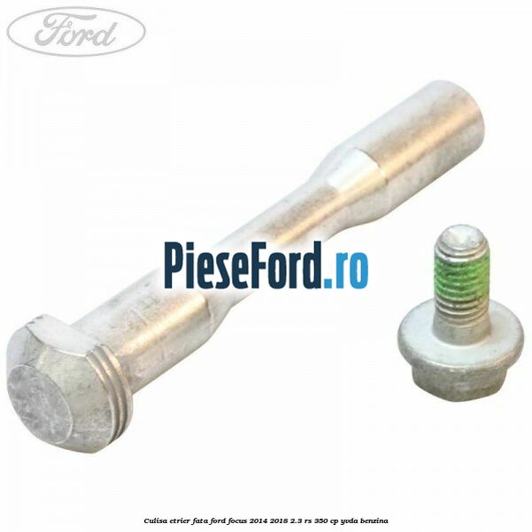 Culisa etrier fata Ford Focus 2014-2018 2.3 RS 350 cp Culisa etrier fata Ford Focus 2014-2018 2.3 RS 350 cp YVDA benzina