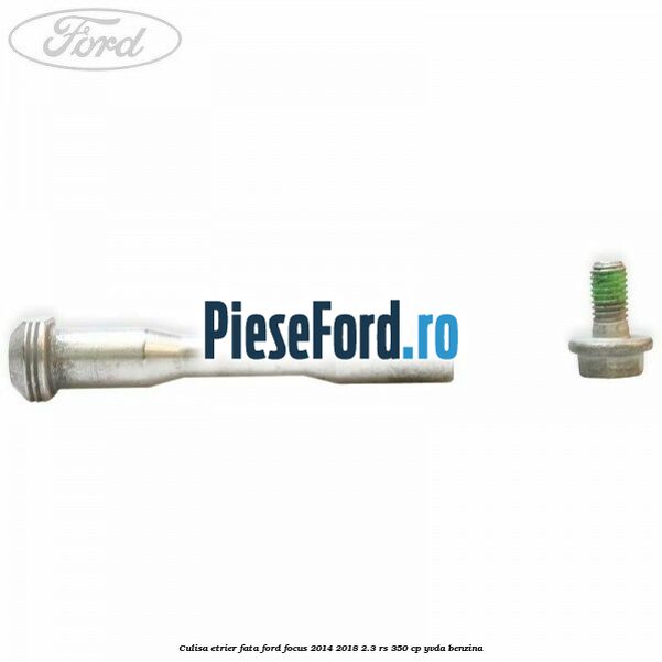 Culisa etrier fata Ford Focus 2014-2018 2.3 RS 350 cp Culisa etrier fata Ford Focus 2014-2018 2.3 RS 350 cp YVDA benzina