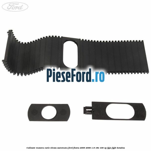 Culisant maneta cutie viteza automata Ford Fiesta 2005-2008 1.6 16V 100 cp FYJA, FYJB benzina