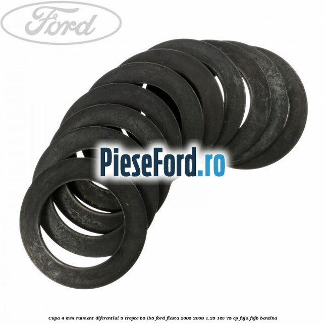 Cupa 4 mm rulment diferential 5 trepte B5/IB5 Ford Fiesta 2005-2008 1.25 16V 75 cp FUJA, FUJB benzina