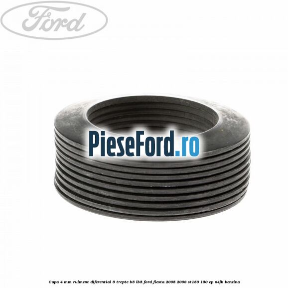 Cupa 4 mm rulment diferential 5 trepte B5/IB5 Ford Fiesta 2005-2008 ST150 150 cp N4JB benzina