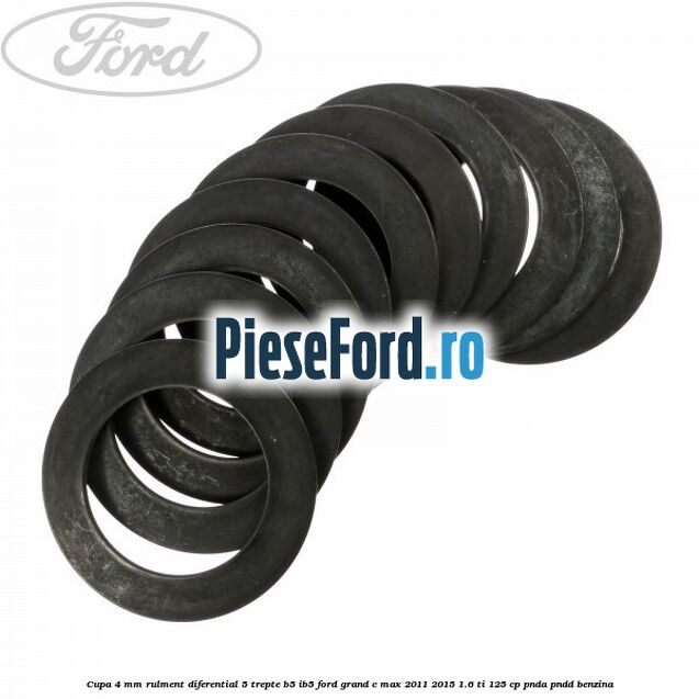 Cupa 4 mm rulment diferential 5 trepte B5/IB5 Ford Grand C-Max 2011-2015 1.6 Ti 125 cp PNDA, PNDD benzina