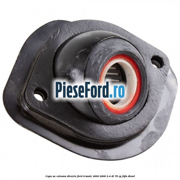 Cupa ax coloana directie Ford Transit 2000-2006 2.4 DI 75 cp Cupa ax coloana directie Ford Transit 2000-2006 2.4 DI 75 cp F4FA diesel