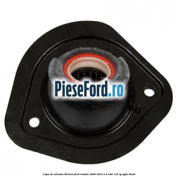 Cupa ax coloana directie Ford Transit 2006-2014 2.2 TDCi 110 cp Cupa ax coloana directie Ford Transit 2006-2014 2.2 TDCi 110 cp QVFA diesel