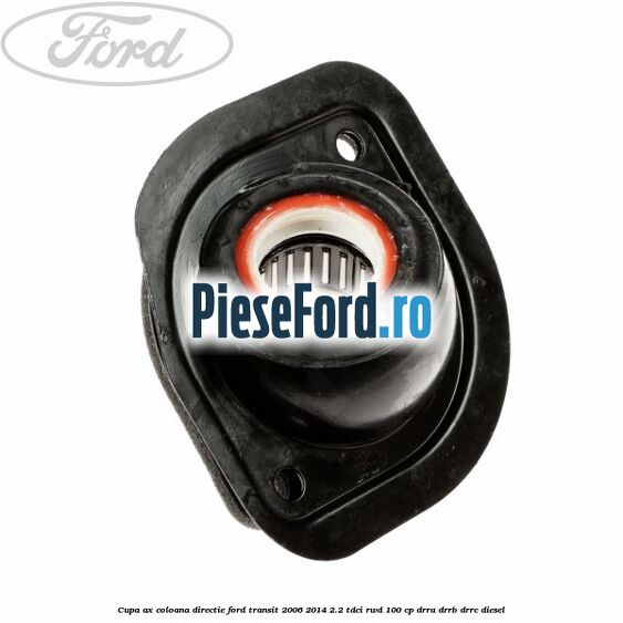 Cupa ax coloana directie Ford Transit 2006-2014 2.2 TDCi RWD 100 cp DRRA, DRRB, DRRC diesel