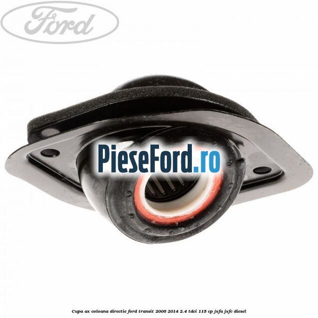Cupa ax coloana directie Ford Transit 2006-2014 2.4 TDCi 115 cp JXFA, JXFC diesel