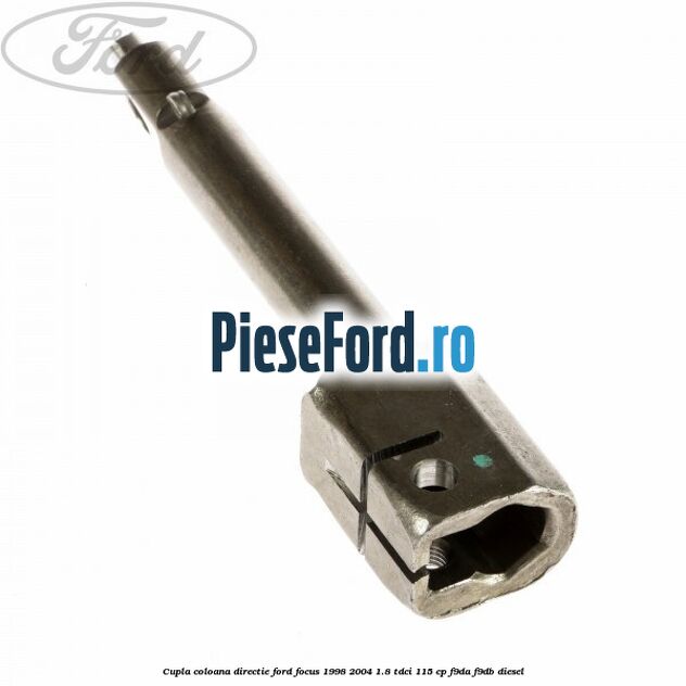 Cupla coloana directie Ford Focus 1998-2004 1.8 TDCi 115 cp F9DA, F9DB diesel