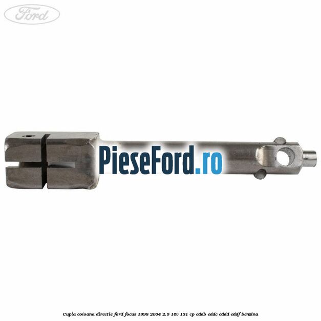 Cupla coloana directie Ford Focus 1998-2004 2.0 16V 131 cp Cupla coloana directie Ford Focus 1998-2004 2.0 16V 131 cp EDDB, EDDC, EDDD, EDDF benzina