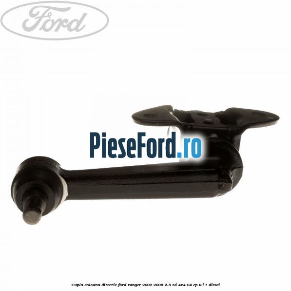 Cupla coloana directie Ford Ranger 2002-2006 2.5 TD 4x4 84 cp WL-T diesel