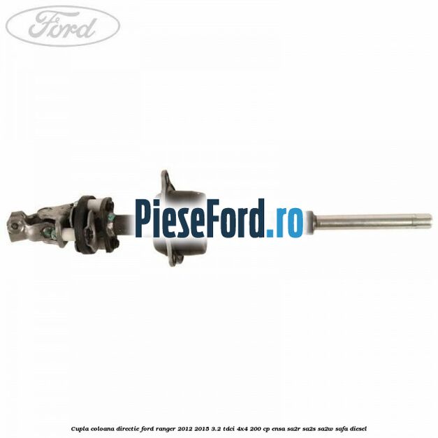 Cupla coloana directie Ford Ranger 2012-2015 3.2 TDCi 4x4 200 cp ENSA, SA2R, SA2S, SA2W, SAFA diesel