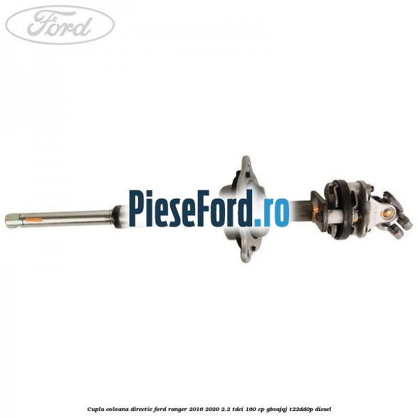 Cupla coloana directie Ford Ranger 2016-2020 2.2 TDCi 160 cp GBVAJQJ, T22DD0P diesel