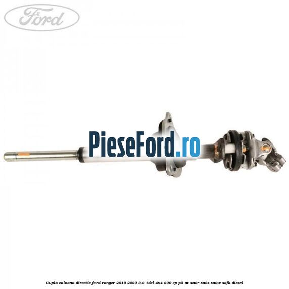 Cupla coloana directie Ford Ranger 2016-2020 3.2 TDCi 4x4 200 cp P5-AT, SA2R, SA2S, SA2W, SAFA diesel