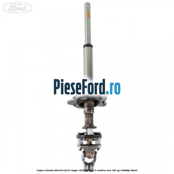 Cupla coloana directie Ford Ranger 2019-2022 2.0 EcoBlue 4x4 130 cp T20DD0J diesel