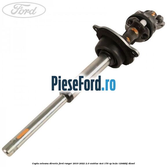 Cupla coloana directie Ford Ranger 2019-2022 2.0 EcoBlue 4x4 170 cp BC2X, T20DD0J diesel
