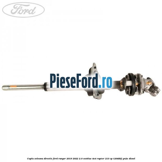 Cupla coloana directie Ford Ranger 2019-2022 2.0 EcoBlue 4x4 Raptor 213 cp T20DD0J, YN2X diesel